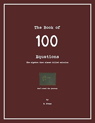 Full Download 100 Equations: The Algebra that Almost Kills Calculus (100 Series) - E. Stepp file in PDF