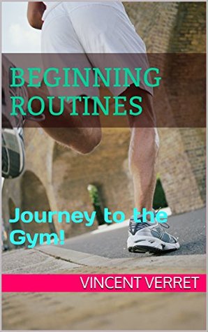 Download Beginning Routines: Journey to the Gym! (Foundations of Fitness Book 3) - Vincent Verret | PDF