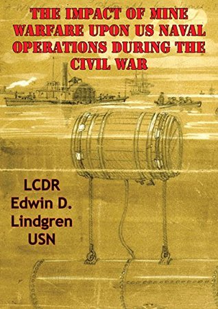 Full Download The Impact Of Mine Warfare Upon US Naval Operations During The Civil War - Edwin D. Lindgren | PDF