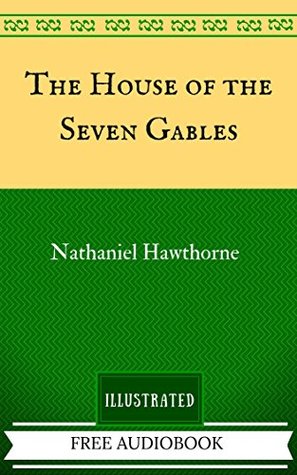 Download The House of the Seven Gables: By Nathaniel Hawthorne - Illustrated - Nathaniel Hawthorne | ePub