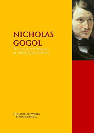 Full Download The Collected Works of NICHOLAS GOGOL: The Complete Works PergamonMedia (Highlights of World Literature) - Nikolai Gogol | PDF