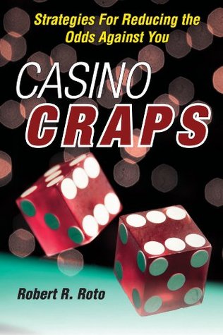 Full Download Casino Craps: Strategies for Reducing the Odds against You - Robert R. Roto | PDF