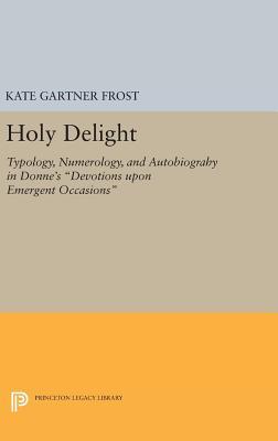 Read Holy Delight: Typology, Numerology, and Autobiography in Donne's Devotions Upon Emergent Occasions - Kate Gartner Frost file in PDF