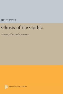 Read Online Ghosts of the Gothic: Austen, Eliot and Lawrence - Judith Wilt file in ePub