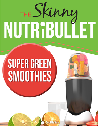 Full Download The Skinny Nutribullet - Super Green Smoothies - CookNation file in PDF