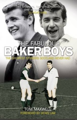 Full Download The Fabulous Baker Boys: The Greatest Strikers Scotland Never Had - Tom Maxwell | ePub