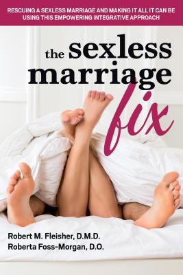 Download The Sexless Marriage Fix: Rescuing a Sexless Marriage and Making It All It Can Be Using This Empowering Integrative Approach - ROBERT M FLEISHER file in PDF