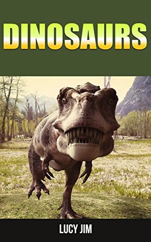 Full Download Dinosaurs: Amazing Pictures and Facts about Dinosaurs - Lucy Jim file in ePub