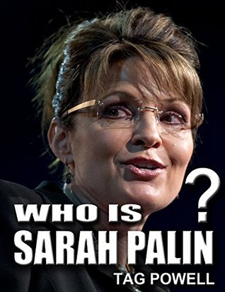 Full Download WHO IS SARAH PALIN? A Short Biography of the Life and Times of Sarah Palin. (Who Is Bios of the current top people who may be running for Vice President 2016 --- Book 27) - Tag Powell file in ePub