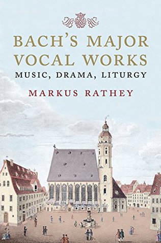 Read Bach's Major Vocal Works: Music, Drama, Liturgy - Markus Rathey file in PDF