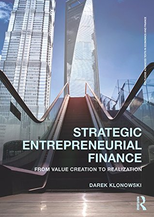 Read Strategic Entrepreneurial Finance: From Value Creation to Realization (Routledge Advanced Texts in Economics and Finance) - Darek Klonowski | PDF