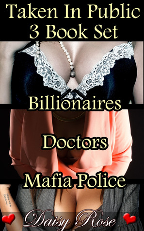 Read Online Taken In Public 3 Book Set: Billionaires Doctors Mafia Police - Daisy Rose file in PDF