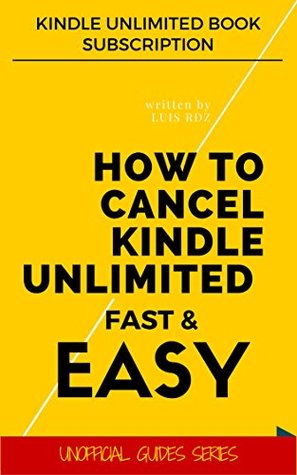 Download Kindle Unlimited: How To Cancel Kindle Unlimited Fast & Easy: Kindle Unlimited Book Subscription (Unofficial Guides Series 1) - Luis Rdz file in ePub