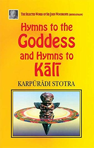 Read Hymns to the Goddess and Hymns to Kali: Karpuradi Stotra - Arthur Avalon | PDF