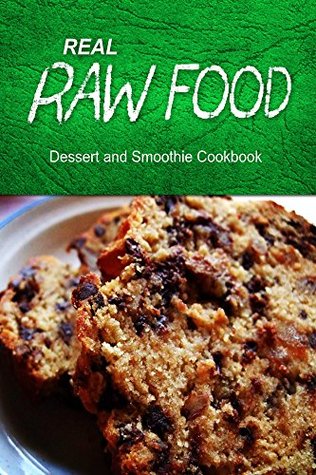 Read Online Real Raw Food - Dessert and Smoothie: Raw diet cookbook for the raw lifestyle - Real Raw Food Combo Books | PDF