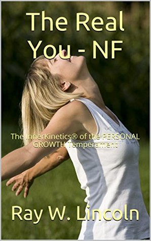 Read The Real You - NF: The InnerKinetics® of the PERSONAL GROWTH Temperament - Ray W. Lincoln | ePub