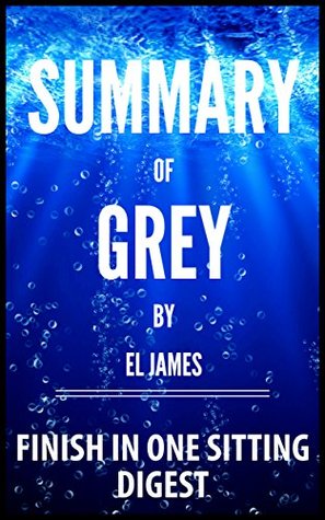 Full Download Summary - Grey: Fifty Shades of Grey as Told by Christian (Fifty Shades of Grey Series) by E L James - Finish In One Sitting Digest - Read the Whole Book In 5 Minutes With (Bonus Story) - Finish in One Sitting file in ePub