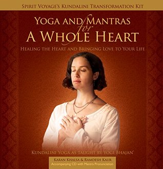 Read Online Yoga & Mantras for a Whole Heart (Kundalini Transformation Kit Book 1) - Karan Khalsa | PDF