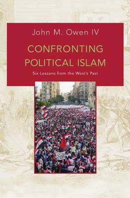 Download Confronting Political Islam: Six Lessons from the West's Past - John M. Owen IV file in PDF