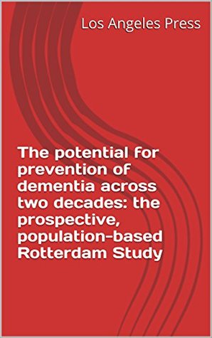 Download The potential for prevention of dementia across two decades: the prospective, population-based Rotterdam Study - Los Angeles Press file in PDF