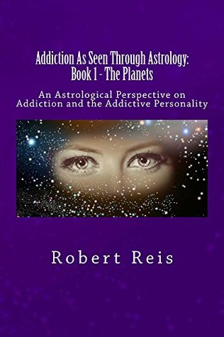 Read Addiction As Seen Through Astrology (Book 1 - The Planets) - Robert Reis file in PDF