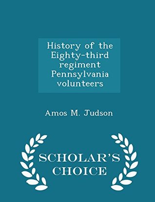 Read History of the Eighty-third regiment Pennsylvania volunteers - Amos M. Judson file in PDF