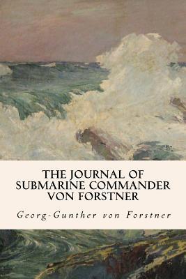 Full Download The Journal of Submarine Commander Von Forstner - Georg-Günther von Forstner file in ePub