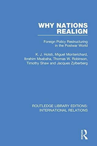 Read Online Why Nations Realign: Foreign Policy Restructuring in the Postwar World: Volume 3 (Routledge Library Editions: International Relations) - K. J. Holsti file in PDF