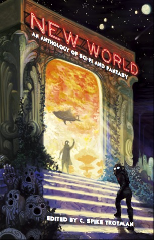 Full Download New World: An Anthology of Sci-Fi and Fantasy - C. Spike Trotman file in PDF