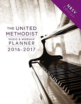 Read The United Methodist Music & Worship Planner 2016-2017 NRSV Edition - David L. Bone | PDF