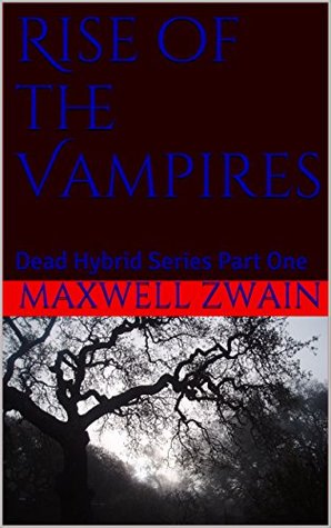 Download Rise of the Vampires: Dead Hybrid Series Part One (The Dead Hybrid Series Book 6) - Maxwell Zwain file in ePub