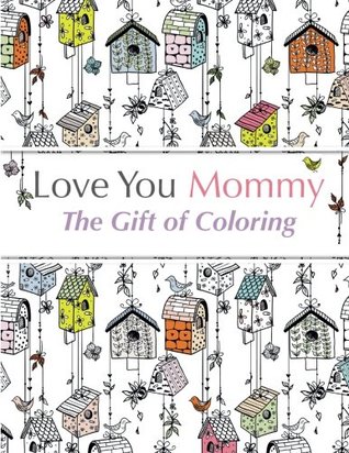 Download Love You Mommy: The Gift of Coloring: The Perfect Anti-Stress Coloring Book For Mom's - Christina Rose file in ePub