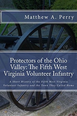 Read Protectors of the Ohio Valley: The Fifth West Virginia Volunteer Infantry - Matthew A. Perry file in ePub