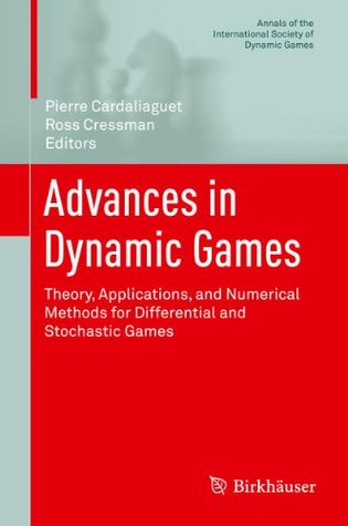 Read Online Advances in Dynamic Games: Theory, Applications, and Numerical Methods for Differential and Stochastic Games: 12 (Annals of the International Society of Dynamic Games) - Pierre Cardaliaguet | PDF