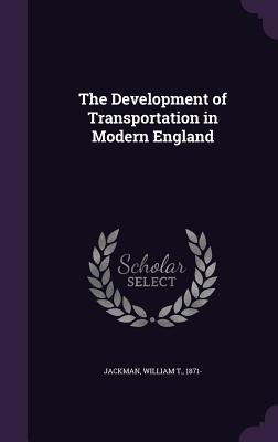 Read Online The Development of Transportation in Modern England - W T Jackman | PDF