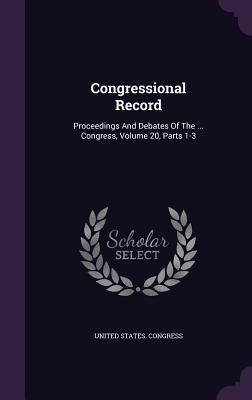 Full Download Congressional Record: Proceedings and Debates of the  Congress, Volume 20, Parts 1-3 - U.S. Congress file in ePub