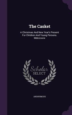 Download The Casket: A Christmas and New Year's Present for Children and Young Persons. MDCCCXXIX - Anonymous | ePub