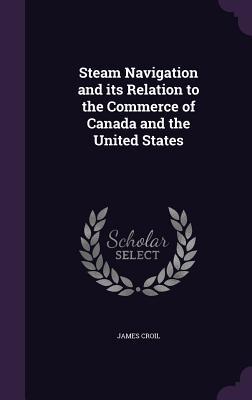 Download Steam Navigation and Its Relation to the Commerce of Canada and the United States - James Croil file in ePub