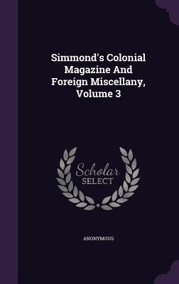 Download Simmond's Colonial Magazine and Foreign Miscellany, Volume 3 - Anonymous | ePub