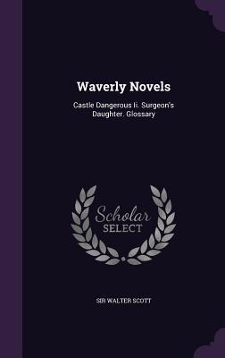 Read Online Waverly Novels: Castle Dangerous II. Surgeon's Daughter. Glossary - Walter Scott | ePub