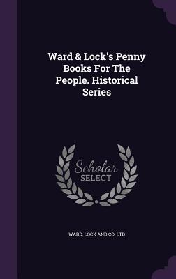 Read Online Ward & Lock's Penny Books for the People. Historical Series - Lock and Co Ltd Ward file in PDF