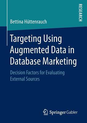 Download Targeting Using Augmented Data in Database Marketing: Decision Factors for Evaluating External Sources - Bettina Huttenrauch file in PDF