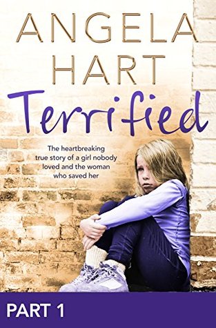 Full Download Terrified (Part 1 of 3): The heartbreaking true story of a girl nobody loved and the woman who saved her - Angela Hart | ePub