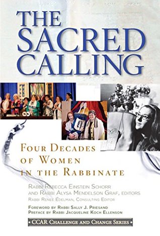 Read Online The Sacred Calling: Four Decades of Women in the Rabbinate (CCAR Challenge and Change Series) - Rebecca Einstein Schorr | PDF