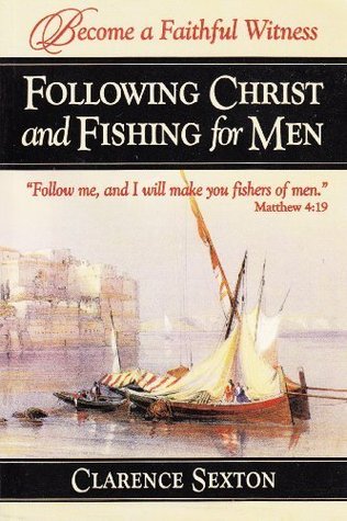 Download Following Christ and Fishing for Men: Becoming a Faithful Witness - Clarence Sexton | ePub