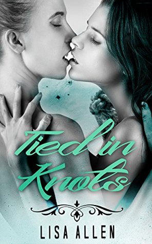 Read Online LESBIAN ROMANCE: Tied in Knots (Lesbian Romance Collection Collection) (Lesbian FF Romance Books) - Lisa Allen | ePub