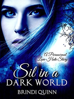 Full Download Sil in a Dark World: A Paranormal Love-Hate Story - Brindi Quinn | PDF