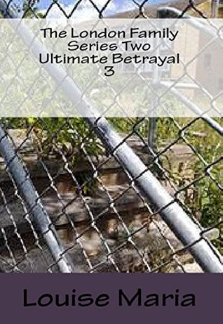 Read Online The London Family Series Two Ultimate Betrayal Book 3 - Louise Maria | ePub