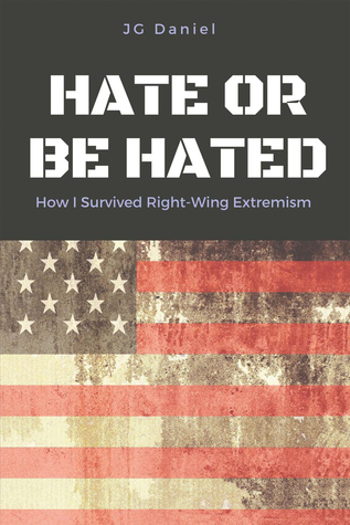 Read Online Hate or Be Hated: How I Survived Right-Wing Extremism - JG Daniel | PDF