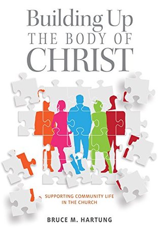 Read Building Up the Body of Christ: Supporting Community Life in the Church - Bruce M. Hartung | ePub